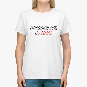 cuckolding is love white unisex tshirt lady example