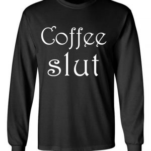 coffee slut black front long sleeve t-shirt