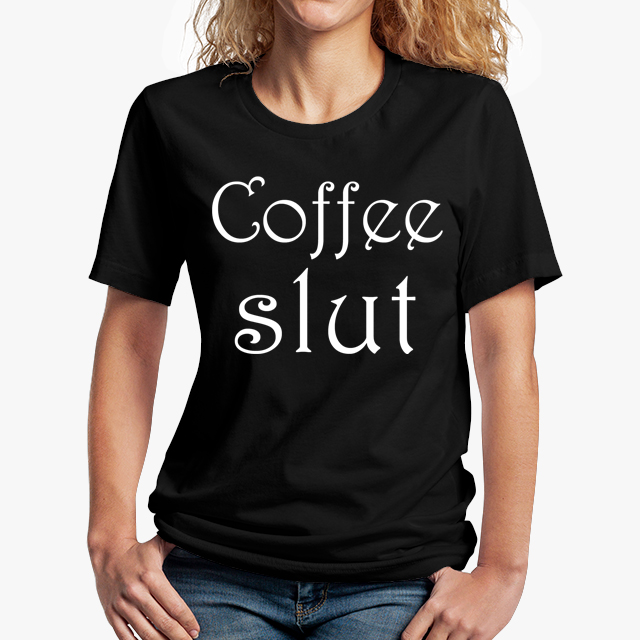 coffee slut black unisex tshirt - lady