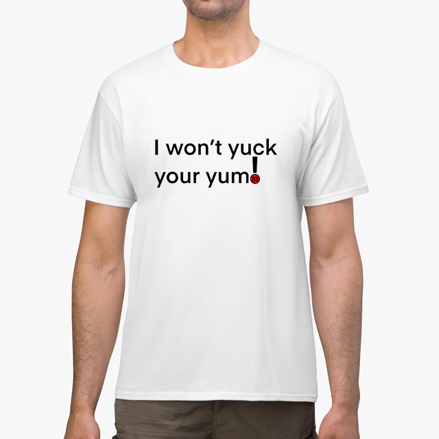 Beyond Lifestyles “I Won’t Yuck Your Yum” White Unisex T-Shirt